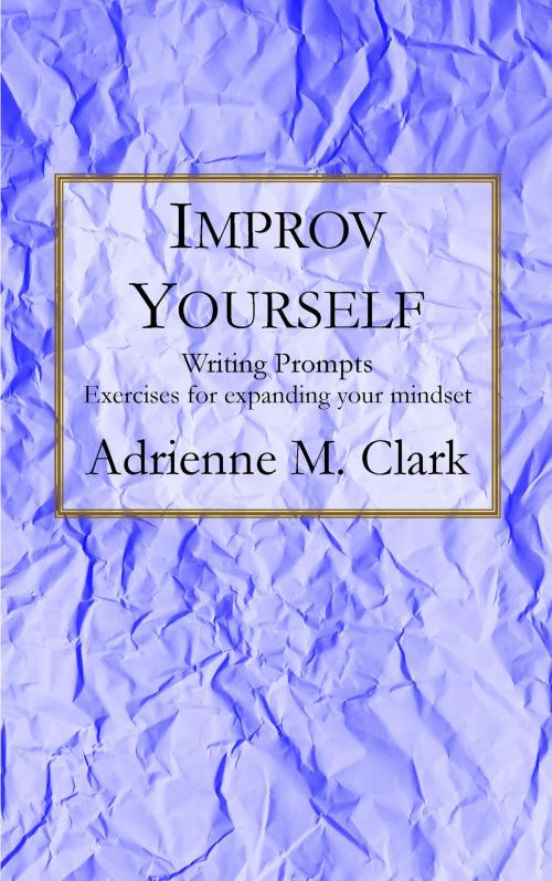 Cover of the book Improv Yourself by Adrienne M. Clark, Drakko Elements Publishing