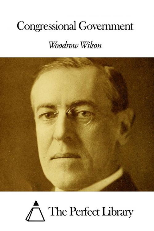 Cover of the book Congressional Government by Woodrow Wilson, The Perfect Library