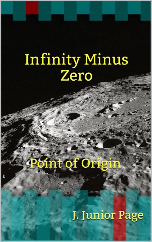 Cover of the book Infinity Minus Zero: Point of Origin by J.Junior Page, Pageworks