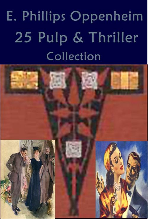 Cover of the book Complete Phillips Oppenheim Mystery Romance Thriller Anthologies by Phillips Oppenheim, AGEB Publishing