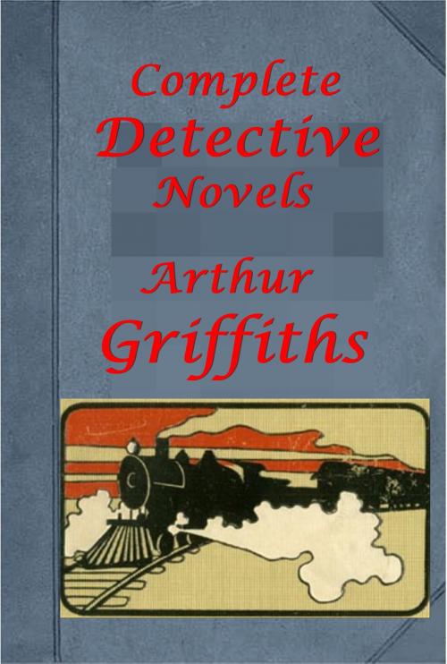 Cover of the book Complete Arthur Griffiths Mystery Romance Thriller Anthologies by Arthur Griffiths, AGEB Publishing