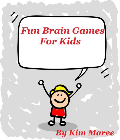 Cover of the book Fun Brain Games For Kids by Kim Maree, Kim Maree