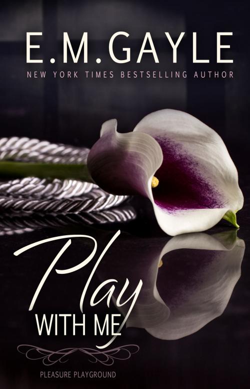 Cover of the book Play With Me by Eliza Gayle, E.M. Gayle, Gypsy Ink Books