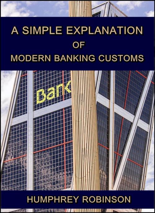 Cover of the book A Simple Explanation of Modern Banking Customs by Humphrey Robinson, SMALL, MAYNARD & COMPANY