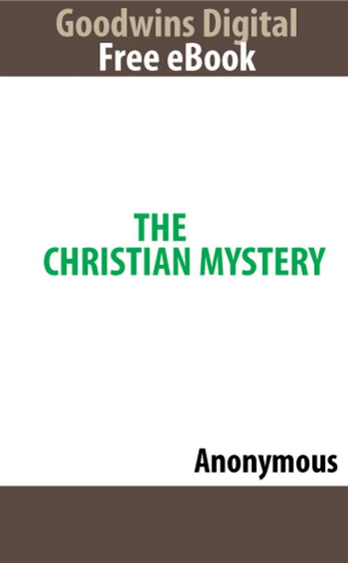 Cover of the book The Christian Mystery by Anonymous, Goodwins Digital