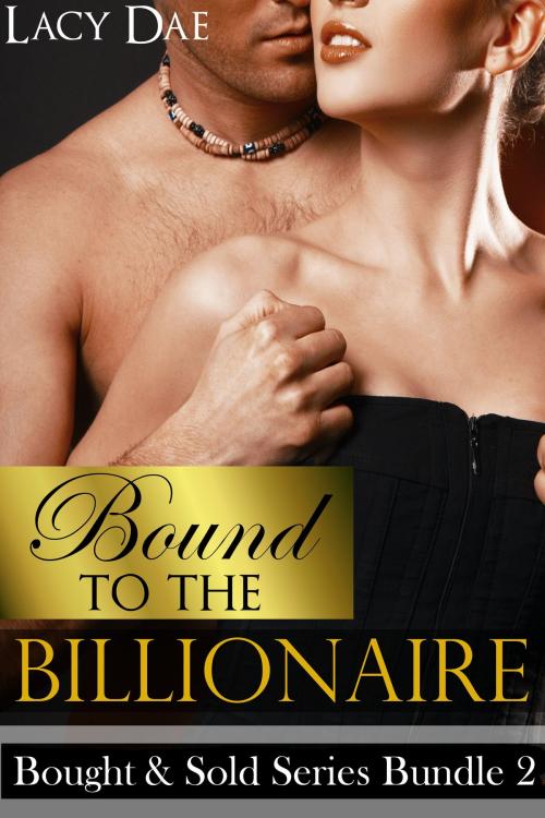 Cover of the book Bound to the Billionaire by Lacy Dae, Lacy Dae Publishing