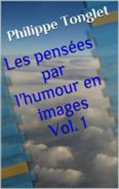 Cover of the book Les pensées par l'humour en images Vol. 1 by philippe Tonglet, Edilivre