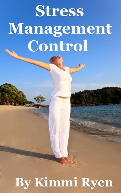Cover of the book Stress Management Control by Kimmi Ryen, Kimmi Ryen