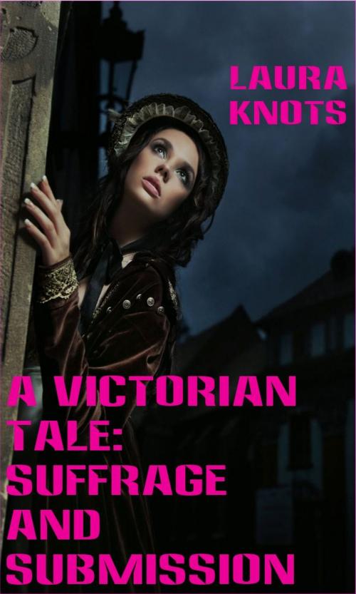 Cover of the book A Victorian Tale: Suffrage and Submission by Laura Knots, Unimportant Books
