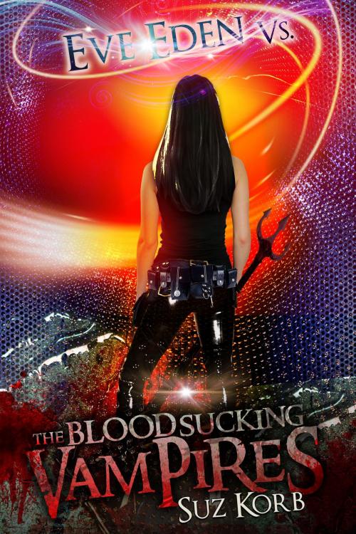 Cover of the book Eve Eden vs. the Blood Sucking Vampires by Suz Korb, Orchard Foregate