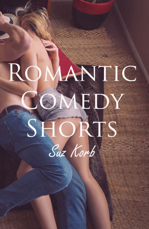 Cover of the book Romantic Comedy Shorts by Suz Korb, Ink Hills