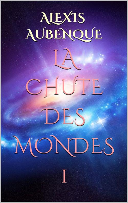 Cover of the book LA CHUTE DES MONDES 1 by Alexis Aubenque, SPACE OPERA