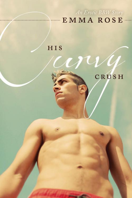 Cover of the book His Curvy Crush by Emma Rose, Emma Rose