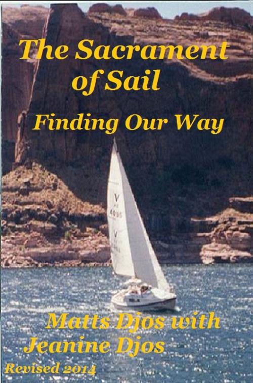 Cover of the book The Sacrament of Sail: Finding Our Way by Matts Djos, Jeanine Djos, Matts Djos