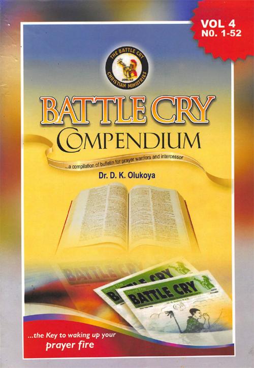 Cover of the book Battle Cry Compendium Volume 4 by Dr. D. K. Olukoya, The Battle Cry Christian Ministries