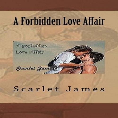 Cover of the book A Forbidden Love Affair by Scarlet James, CreateSpace