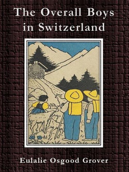 Cover of the book The Overall Boys in Switzerland by Eulalie Osgood Grover, cbook6556