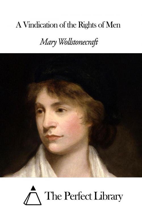 Cover of the book A Vindication of the Rights of Men by Mary Wollstonecraft, The Perfect Library
