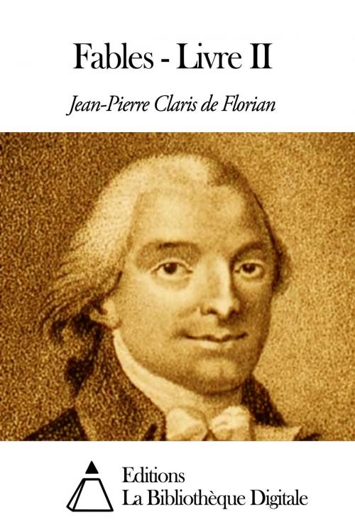 Cover of the book Fables - Livre II by Jean-Pierre Claris de Florian, Editions la Bibliothèque Digitale
