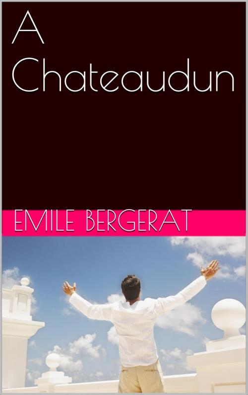 Cover of the book A Chateaudun by Emile Bergerat, NA