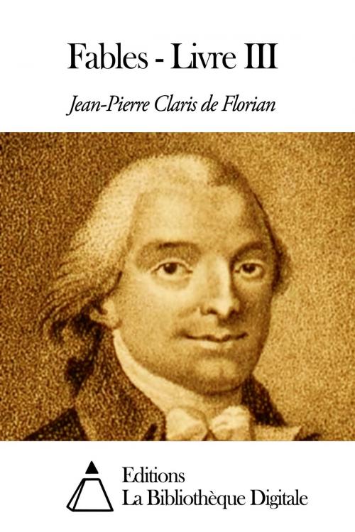 Cover of the book Fables - Livre III by Jean-Pierre Claris de Florian, Editions la Bibliothèque Digitale
