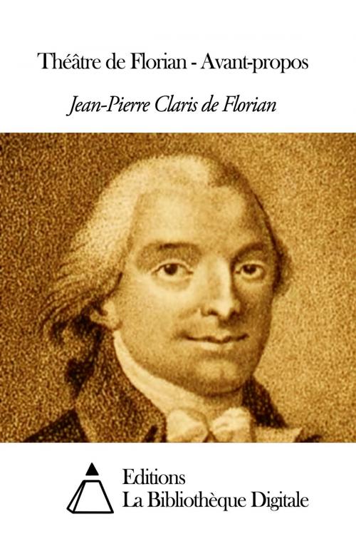 Cover of the book Théâtre de Florian - Avant-propos by Jean-Pierre Claris de Florian, Editions la Bibliothèque Digitale