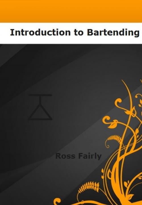Cover of the book Introduction to Bartending by Ross Fairly, Ross Fairly