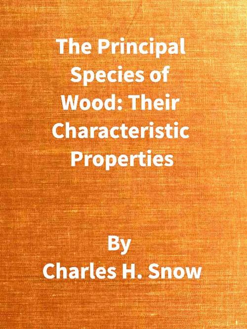 Cover of the book The Principal Species of Wood: Their Characteristic Properties by Charles H. Snow, VolumesOfValue