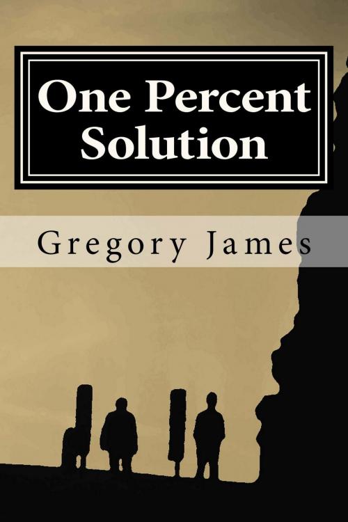 Cover of the book One Percent Solution by Gregory James, Gregory James