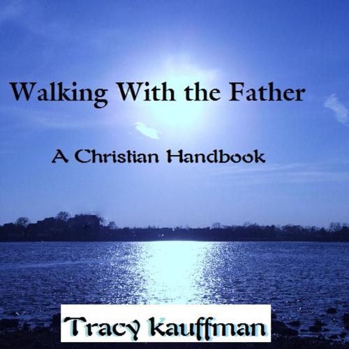 Cover of the book Walking With the Father by Tracy Kauffman, KG Books Publishing