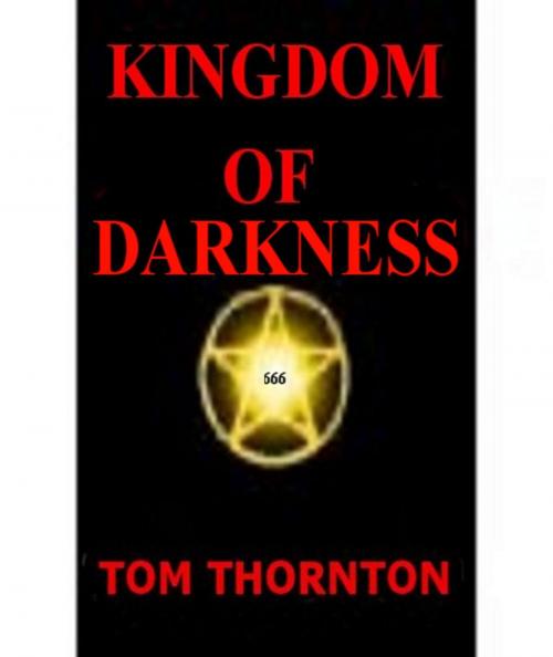 Cover of the book KINGDOM OF DARKNESS by Thomas Thornton, Thomas Thornton