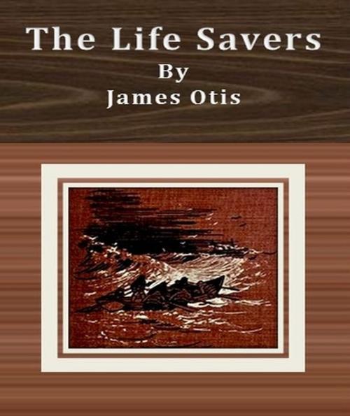 Cover of the book The Life Savers by James Otis, cbook6556