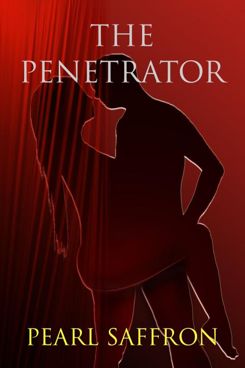 Cover of the book The Penetrator by Pearl Saffron, Pearl Saffron Publishing