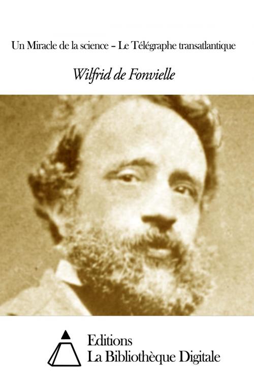 Cover of the book Un Miracle de la science – Le Télégraphe transatlantique by Wilfrid de Fonvielle, Editions la Bibliothèque Digitale