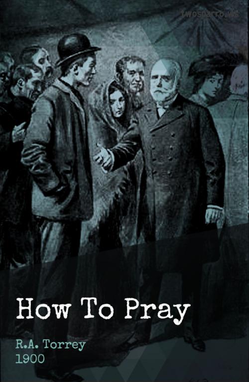 Cover of the book How to Pray by R.A. Torrey, Two Sparrows