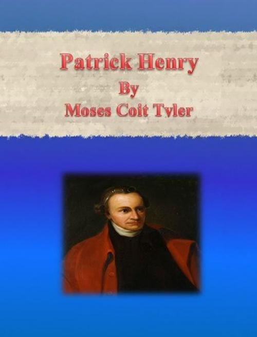 Cover of the book Patrick Henry by Moses Coit Tyler, cbook