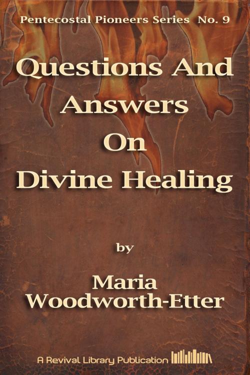 Cover of the book Questions And Answers On Divine Healing by Maria Woodworth-Etter, Revival Library