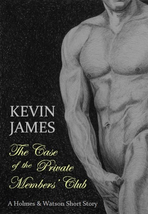 Cover of the book The Case of the Private Members' Club by Kevin James, Kevin James