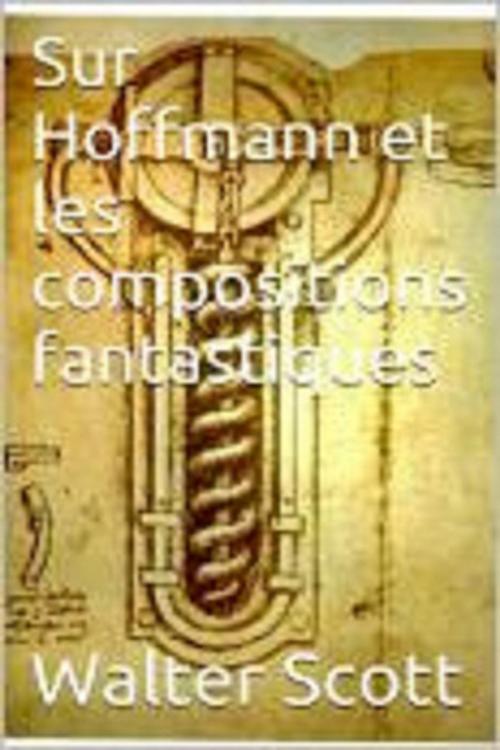 Cover of the book Sur Hoffmann et les compositions fantastiques by Walter Scott, GILBERT TEROL