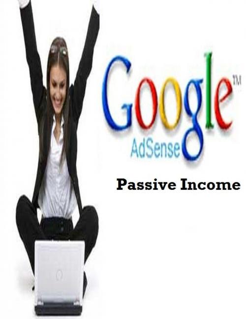 Cover of the book Google Adsense Passive Income by V.T., V.T.