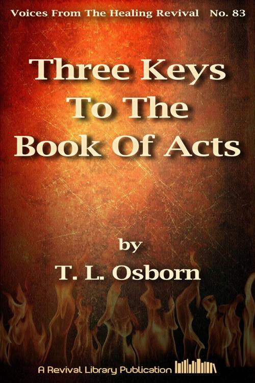 Cover of the book Three Keys To The Book Of Acts by T. L. Osborn, Revival Library