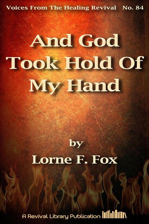 Cover of the book And God Took Hold Of My Hand by Lorne Fox, Revival Library