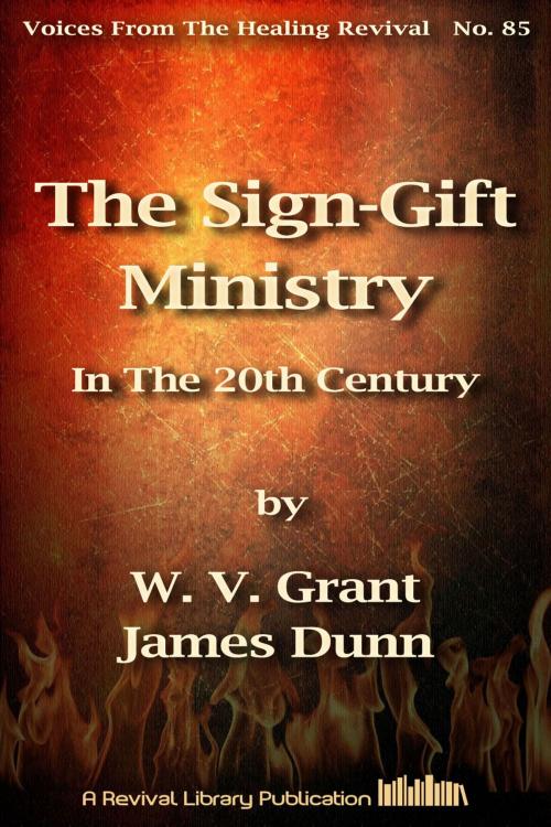 Cover of the book The Sign-Gift Ministry In The 20th Century by James Dunn, W. V. Grant (Snr), Revival Library