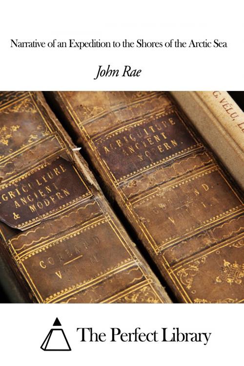 Cover of the book Narrative of an Expedition to the Shores of the Arctic Sea by John Rae, The Perfect Library