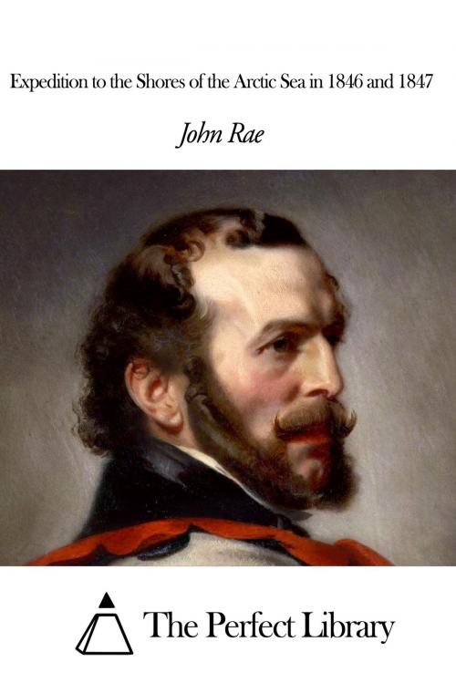 Cover of the book Expedition to the Shores of the Arctic Sea in 1846 and 1847 by John Rae, The Perfect Library