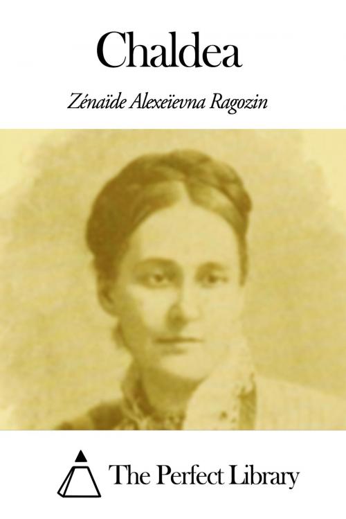 Cover of the book Chaldea by Zénaïde Alexeïevna Ragozin, The Perfect Library