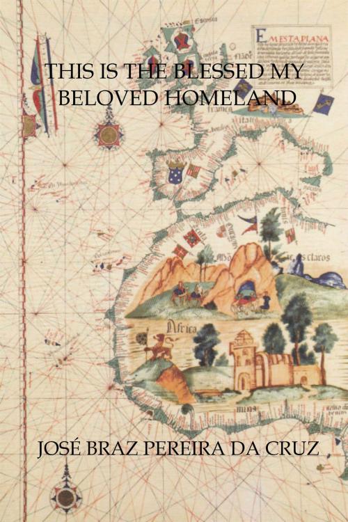 Cover of the book This is the Blessed My Beloved Homeland by José Braz Pereira da Cruz, José Braz Pereira da Cruz