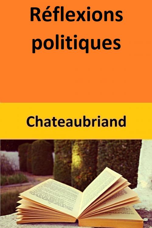 Cover of the book Réflexions politiques by Chateaubriand, Chateaubriand