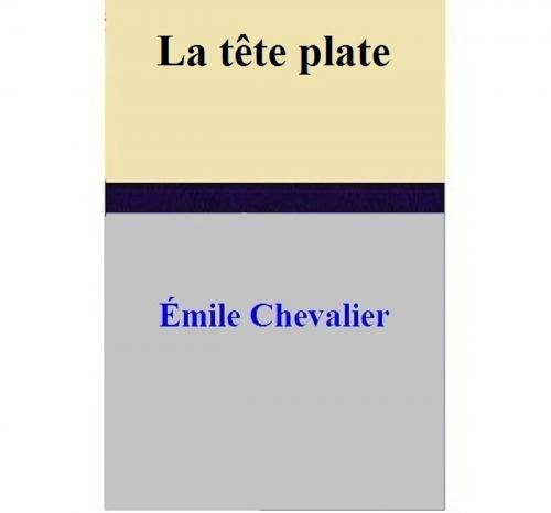 Cover of the book La tête plate by Émile Chevalier, Émile Chevalier