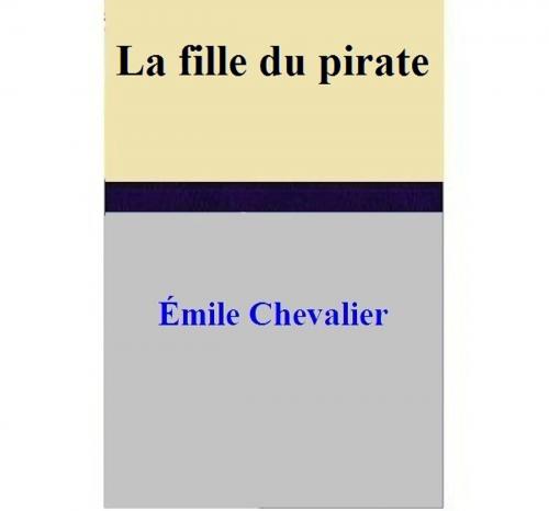 Cover of the book La fille du pirate by Émile Chevalier, Émile Chevalier